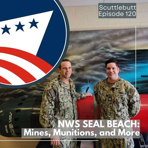 Two US Navy personnel in uniform stand by a large torpedo model at Naval Weapons Station Seal Beach, with a mural in the background. Text reads: Scuttlebutt Episode 120. NWS Seal Beach: Mines, Munitions, and More. The Navy emblem is also shown. Special guest Lt. Adam Tellez discusses operations inside the Mine Shop and highlights on-base history.