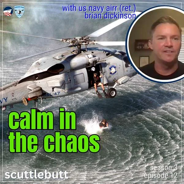 A Navy helicopter rescues a person from the ocean. Text reads: calm in the chaos, with US Navy Airr (ret.) Brian Dickinson, scuttlebutt season 3 episode 12. Inset: man smiling in a video call.